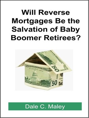 cover image of Will Reverse Mortgages be the Salvation of Baby Boomer Retirees?